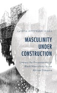 Masculinity Under Construction: Literary