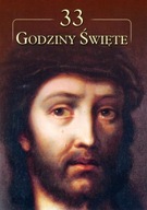 33 Godziny Święte (książka) W Swoboda, F Badurski, J Węgrzyn, M Wysocka,