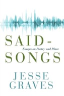 Said-Songs: Essays on Poetry and Place Graves