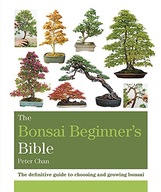 The Bonsai Beginner s Bible: The definitive guide