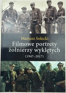 Filmowe portrety żołnierzy wyklętych Mariusz Solecki