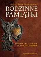 Rodzinne pamiątki. Osobliwy przewodnik dla kolekcjonerów Joanna Hübner-Woyc