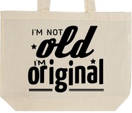 I'M NOT OLD I'M ORIGINAL torba zakupy prezent