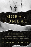 Moral Combat: How Sex Divided American Christians