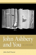 John Ashbery and You: His Later Books Vincent