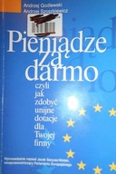 Pieniądze za darmo czyli jak zdobyć unijne dotacje