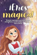 Eres magica!: Historias inspiradoras para ninas sobre la autoconfianza