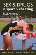 Sex and Drugs and Sport and Cheating Anthony Paul
