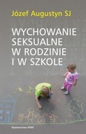 WYCHOWANIE SEKSUALNE W RODZINIE I W SZKOLE JÓZEF AUGUSTYN SJ