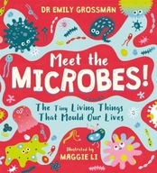 Meet the Microbes!: The Tiny Living Things That