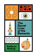The Secret Lives of the Elements Harkup Kathryn
