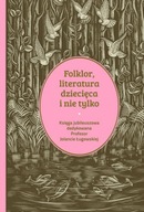 Folklor, literatura dziecięca i nie tylko. Księga jubileuszowa dedykowana p