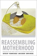 Reassembling Motherhood: Procreation and Care in