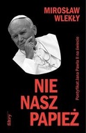 NIE NASZ PAPIEŻ. PONTYFIKAT JANA PAWŁA II NA ŚWIECIE MIROSŁAW WLEKŁY