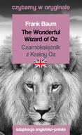 The Wonderful Wizard of Oz / Czarnoksiężnik z Krainy Oz Czytamy w oryginale