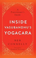 Inside Vasubandhu s Yogacara: A Practitioner s