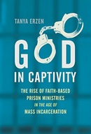 God in Captivity: The Rise of Faith-Based Prison