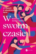 W swoim czasie. 27 historii o odzyskiwaniu życia