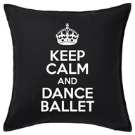 KEEP CALM AND DANCE BALLET poduszka 50x50 prezent