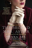 The Second Mrs. Astor: A Novel of the Titanic (2021) Shana Abe