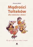 Mądrości Tolteków dla rodziców i dzieci - Florence Millot, Sandrine Bonini