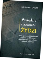 Wszędzie i zawsze? Żydzi Obraz społeczności żydowskiej w prasie i publicyst