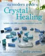 The Modern Guide to Crystal Healing: Includes