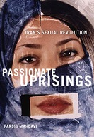 Passionate Uprisings: Iran s Sexual Revolution