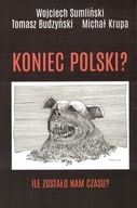 Koniec Polski? Ile zostało nam czasu Wojciech Sumliński Tomasz Budzyński