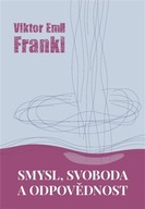 Smysl, svoboda a odpovědnost Viktor E. Frankl