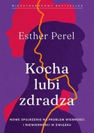 KOCHA, LUBI, ZDRADZA. NOWE SPOJRZENIE NA PROBLEM.. ESTHER PEREL