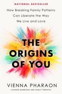 The Origins of You: How Breaking Family Patterns Can Liberate the Way We
