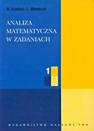 ANALIZA MATEMATYCZNA W ZADANIACH CZ. 1 WŁODZIMIERZ KRYSICKI, LECH WŁODARSKI