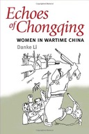 Echoes of Chongqing: Women in Wartime China Li