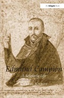 Edmund Campion: A Scholarly Life Kilroy Gerard