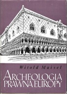 ARCHEOLOGIA PRAWNA EUROPY Witold Maisel