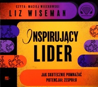 INSPIRUJĄCY LIDER. JAK SKUTECZNIE POMNAŻAĆ POTENCJAŁ ZESPOŁU - LIZ WISEMAN