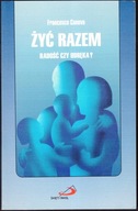 ŻYĆ RAZEM RADOŚĆ CZY UDRĘKA ? - Francesco Canova