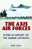 The Axis Air Forces: Flying in Support of the