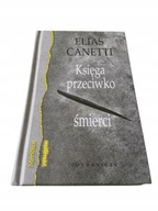 Elias Canetti - Księga przeciwko śmierci