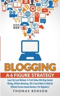 Blogging: A 6-Figure Strategy THOMAS BENSON