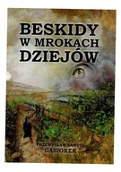 BESKIDY W MROKACH DZIEJÓW PRZEMYSŁAW SAMUEL GĄSIOREK