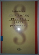 PODSTAWOWE PROBLEMY PRAWA PRASOWEGO B. Michalski