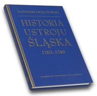 Historia ustroju Śląska 1202-1740 - Kazimierz Orzechowski