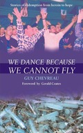 We Dance Because We Cannot Fly Chevreau Guy