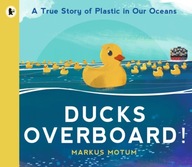 Ducks Overboard!: A True Story of Plastic in Our