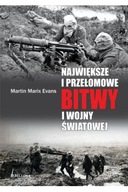 Największe i przełomowe bitwy I wojny światowej Martin Evans Marix