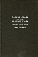 Robert Lepage on the Toronto Stage: Language,