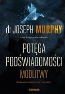 POTĘGA PODŚWIADOMOŚCI MODLITWY - Murphy Joseph