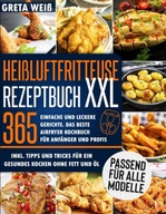 Heißluftfritteuse Rezeptbuch XXL 365 Einfache und Leckere Gerichte. KSIĄŻKA